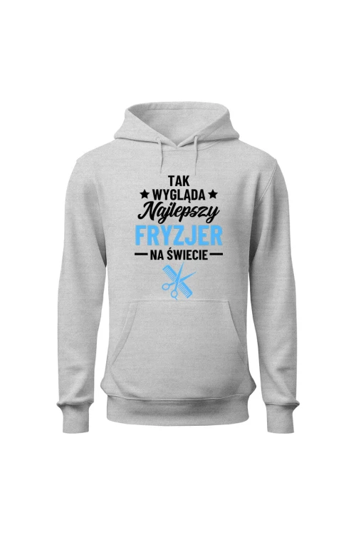 Bluza męska z kapturem Tak wygląda najlepszy fryzjer - szara