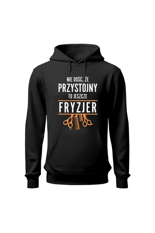 Bluza męska z kapturem Nie dość że przystojny to jeszcze fryzjer - czarna