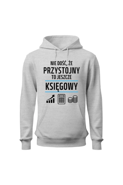 Bluza męska z kapturem Nie dość że przystojny to jeszcze księgowy - szara