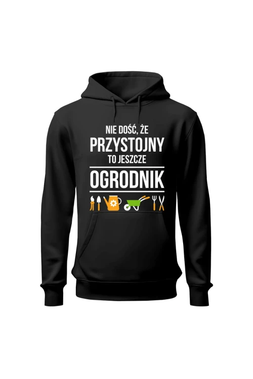 Bluza męska z kapturem Nie dość że przystojny to jeszcze ogrodnik - czarna