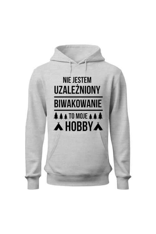 Bluza męska z kapturem Nie jestem uzależniony, biwakowanie to moje hobby - szara