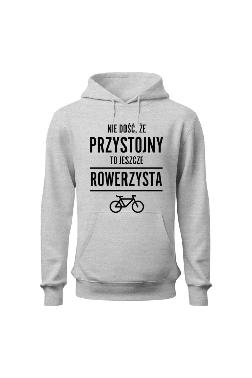 Bluza męska z kapturem Nie dość że przystojny to jeszcze rowerzysta - szara
