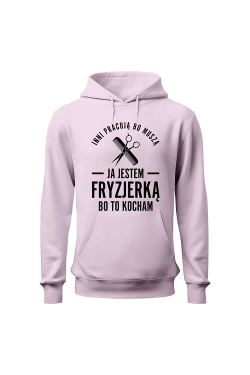 Bluza damska z kapturem Inni pracują bo muszą ja jestem fryzjerką bo to kocham - różowa