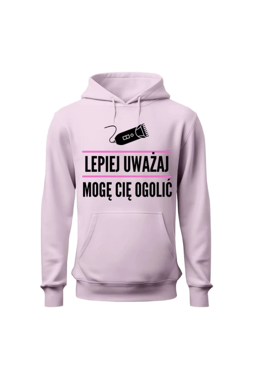 Bluza damska z kapturem Lepiej uważaj mogę cię ogolić - różowa