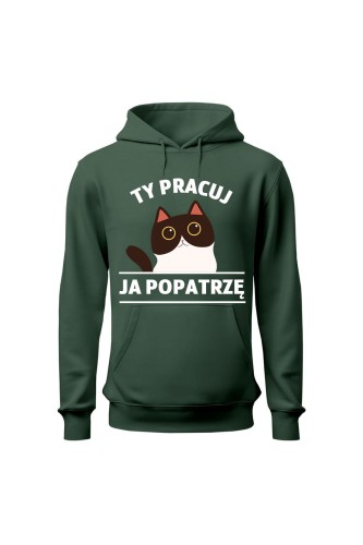 Bluza męska z kapturem Ty pracuj ja popatrzę - zielona