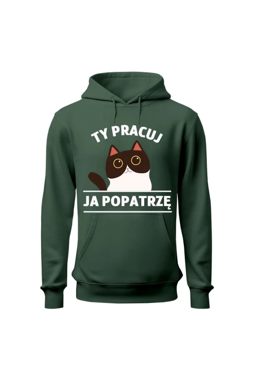 Bluza męska z kapturem Ty pracuj ja popatrzę - zielona