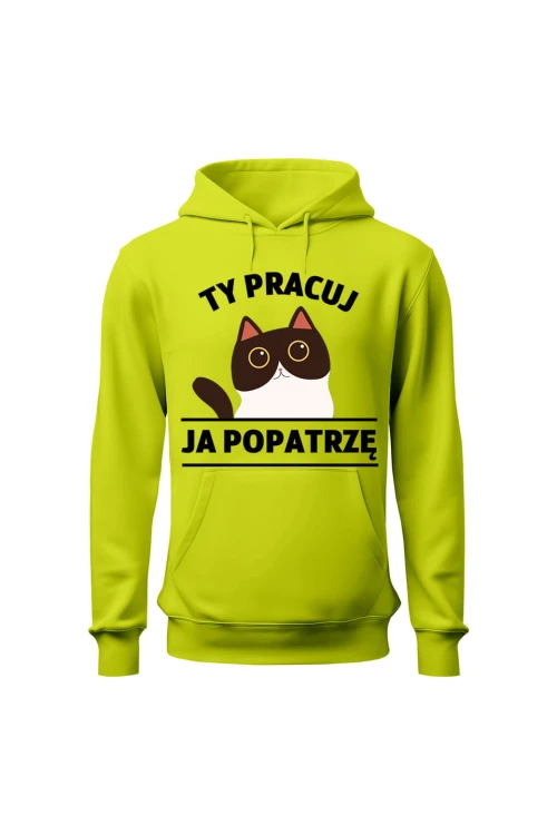 Bluza męska z kapturem Ty pracuj ja popatrzę - limonka
