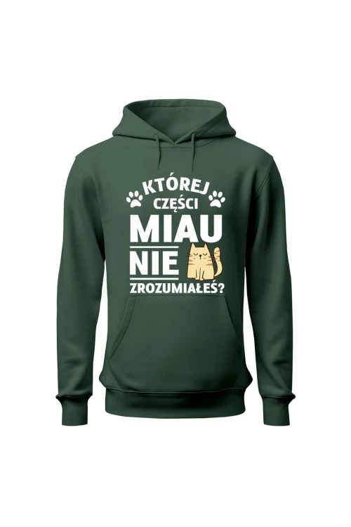 Bluza damska z kapturem Której części MIAU nie zrozumiałeś? - zielona