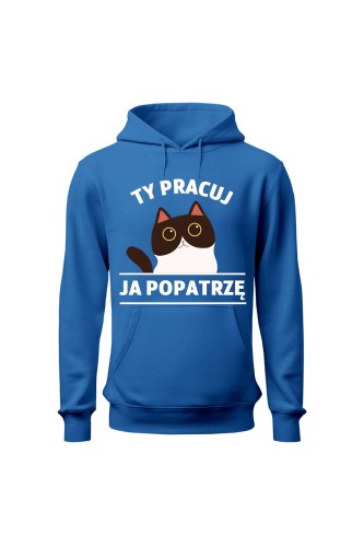 Bluza damska z kapturem Ty pracuj ja popatrzę - niebieska