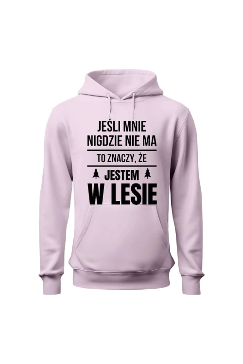 Bluza damska z kapturem Jeśli mnie nigdzie nie ma to znaczy, że jestem w lesie - różowa