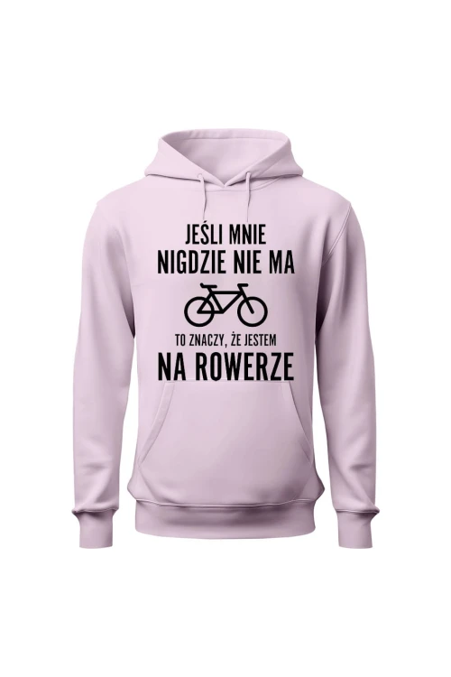 Bluza damska z  kapturem Jeśli mnie nigdzie nie ma to znaczy że jestem na rowerze - różowa