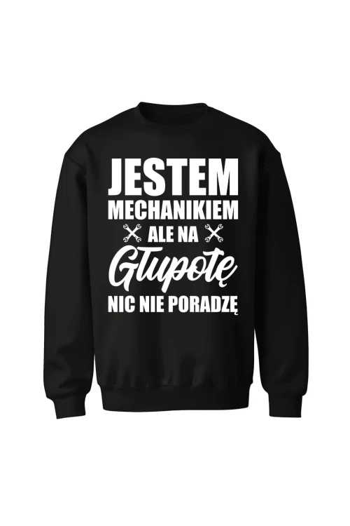 Bluza męska bez kaptura Jestem mechanikiem ale na głupotę nic nie poradzę - czarna