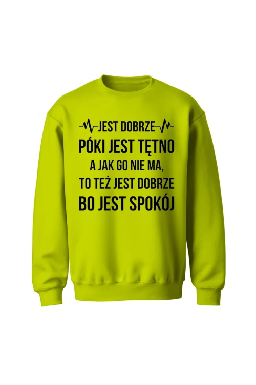 Bluza bez kaptura Jest dobrze póki jest tętno