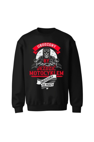 Bluza bez kaptura Urodzony by jeździć motocyklem - czarna