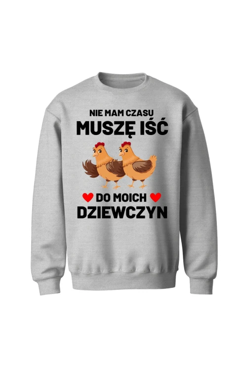 Bluza bez kaptura Nie mam czasu musze iść do moich dziewczyn Kury - szara