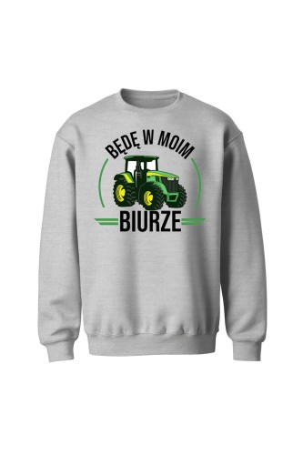 Bluza bez kaptura Będę w moim biurze traktor - szara