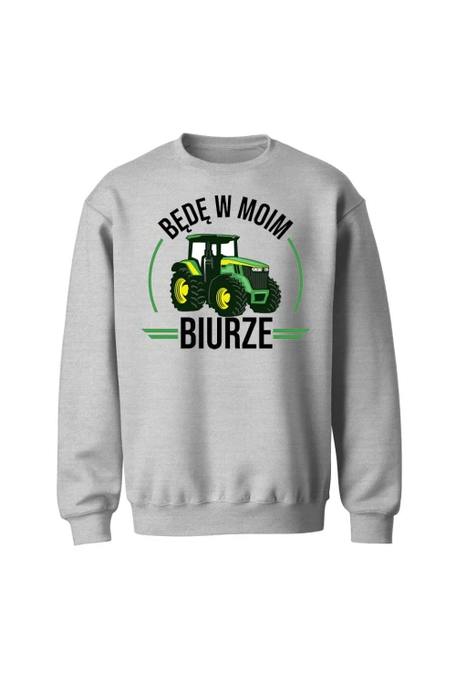 Bluza bez kaptura Będę w moim biurze traktor - szara
