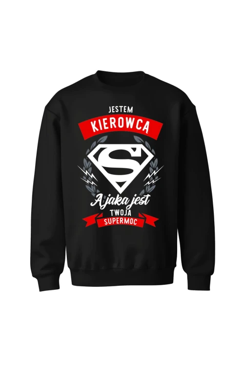 Bluza bez kaptura Jestem kierowcą a jaka jest twoja supermoc - czarna