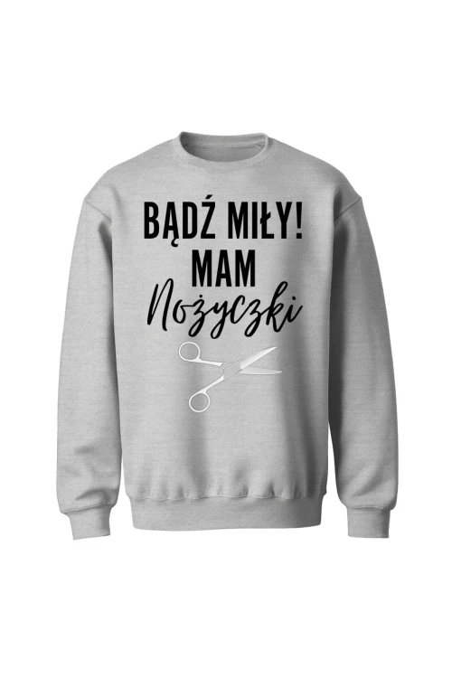Bluza bez kaptura Bądź miły mam nożyczki - szara