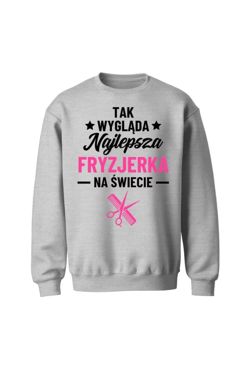 Bluza bez kaptura Tak wygląda najlepsza fryzjerka - szara
