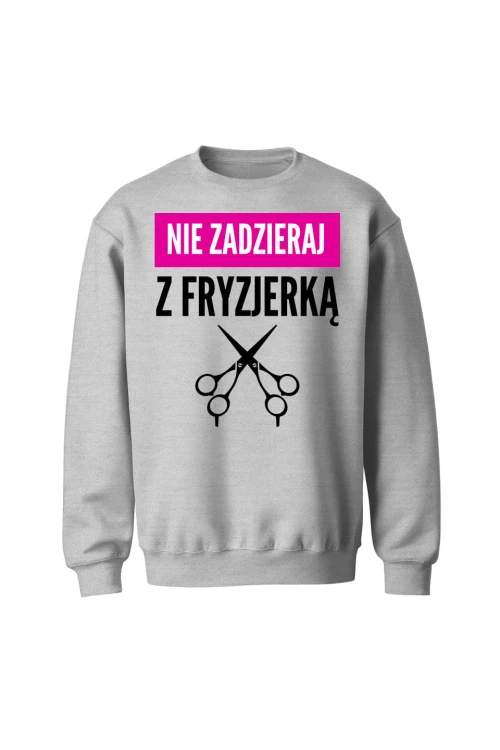 Bluza bez kaptura Nie zadzieraj z fryzjerką - szara