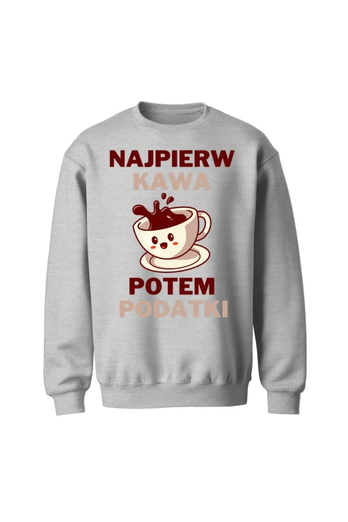 Bluza bez kaptura Najpierw kawa potem podatki - szara