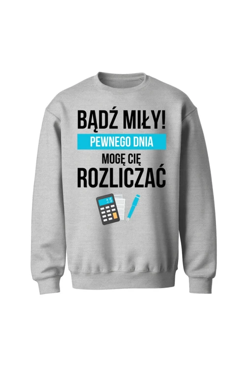 Bluza bez kaptura Bądź miły Pewnego dnia mogę cię rozliczać - szara