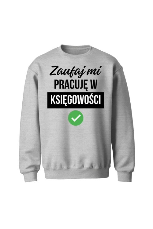 Bluza bez kaptura Zaufaj mi pracuję w księgowości - szara