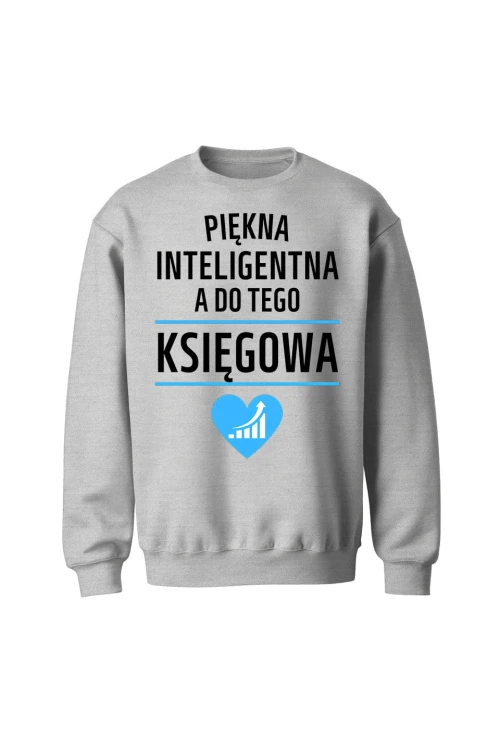 Bluza bez kaptura Piękna inteligentna a do tego księgowa - szara