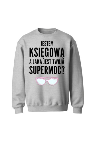 Bluza bez kaptura Jestem księgową a jaka jest twoja supermoc - szara