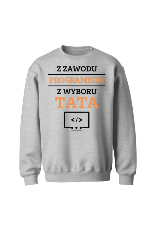 Bluza bez kaptura Z zawodu programista z wyboru Tata - szara