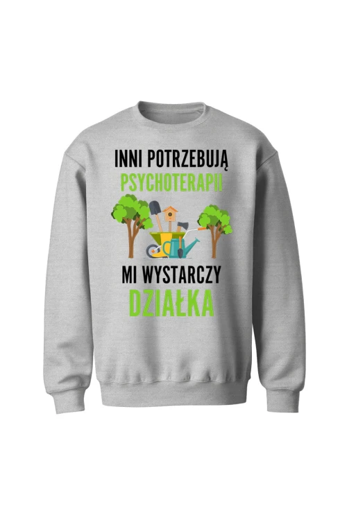 Bluza bez kaptura Inni potrzebują psychoterapii mi wystarczy działka - szara