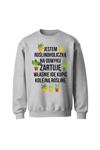 Bluza bez kaptura Jestem roślinoholiczką na odwyku żartuję - szara