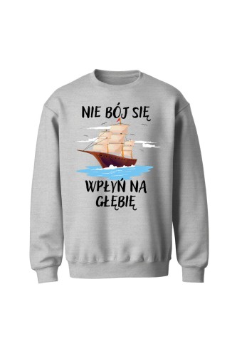 Bluza bez kaptura Nie Bój się Wpłyń na Głębie - szara