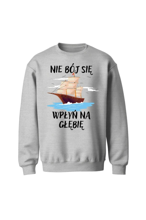 Bluza bez kaptura Nie Bój się Wpłyń na Głębie - szara