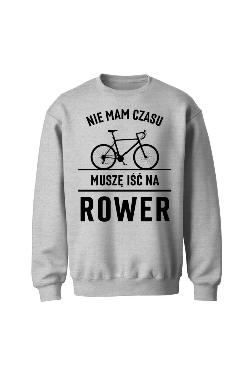 Bluza bez kaptura Nie mam czasu muszę iść na rower Szosa - szara