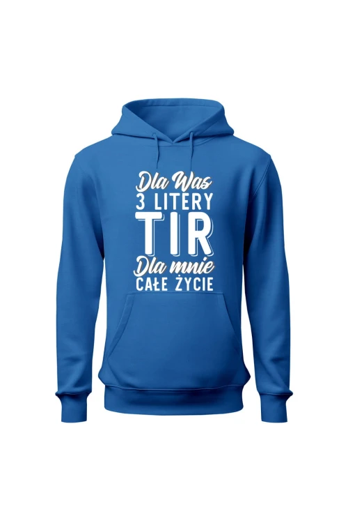 Bluza męska z kapturem Dla was 3 litery TIR dla mnie całe życie - niebieska