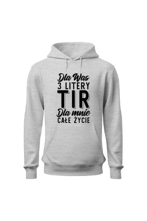 Bluza męska z kapturem Dla was 3 litery TIR dla mnie całe życie - szara