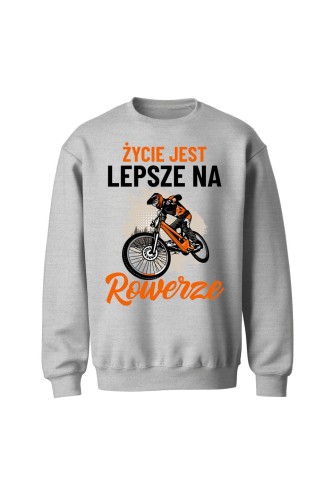 Bluza bez kaptura Życie jest lepsze na rowerze Downhill - szara