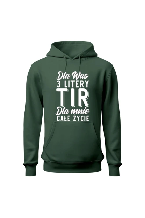 Bluza męska z kapturem Dla was 3 litery TIR dla mnie całe życie - zielona