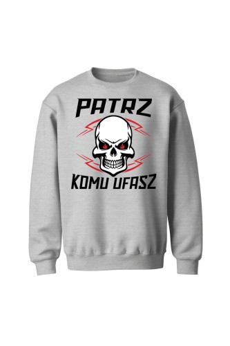 Bluza bez kaptura Patrz komu ufasz - szara