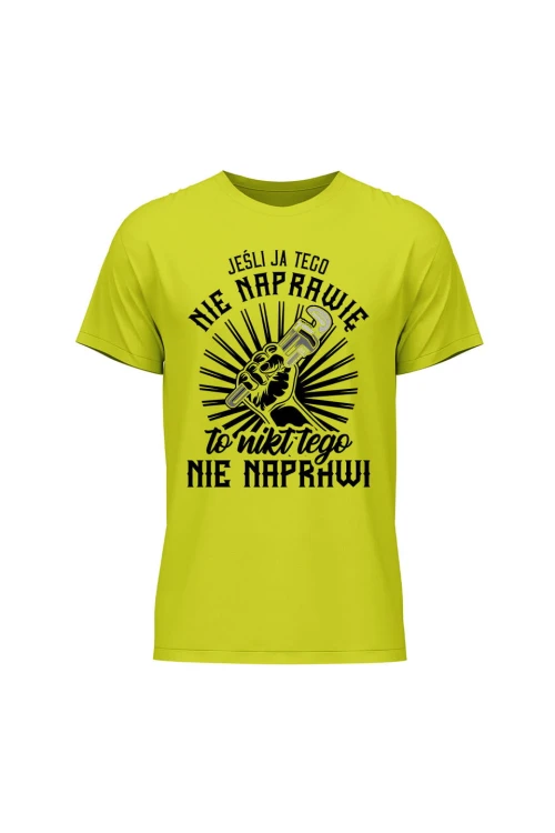Koszulka męska Jeśli ja tego nie naprawię to nikt nie naprawi - limonka