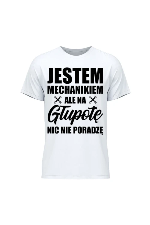 Koszulka męska Jestem mechanikiem ale na głupotę nic nie poradzę - biała