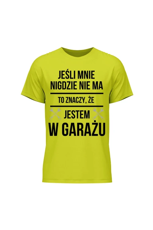 Koszulka męska Jeśli mnie nie ma to znaczy że jestem w garażu - limonka