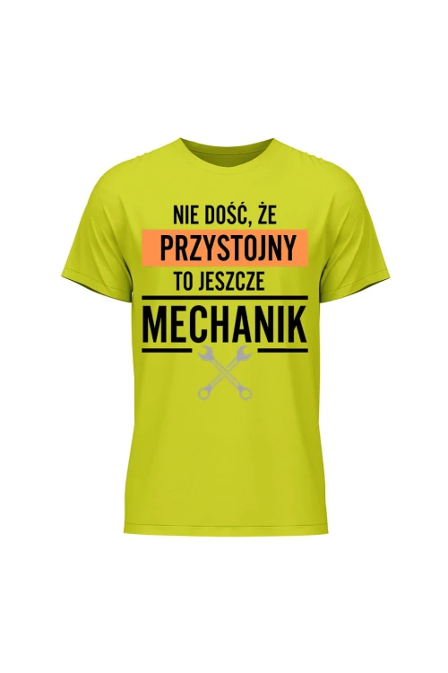 Koszulka męska Nie dość że przystojny to jeszcze mechanik - limonka