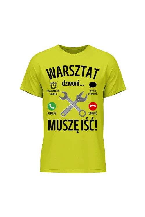 Koszulka męska Warsztat dzwoni muszę iść - limonka