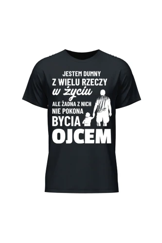 Koszulka męska Jestem dumny z wielu rzeczy w życiu ale żadna z nich nie pokona bycia ojcem