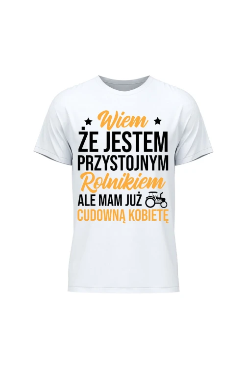 Koszulka męska Wiem że jestem przystojnym rolnikiem ale mam już wspaniałą kobietę - biała