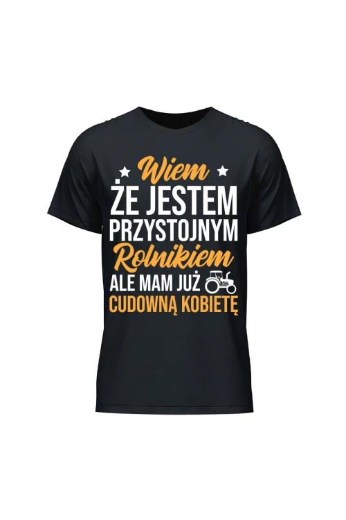 Koszulka męska Wiem że jestem przystojnym rolnikiem ale mam już wspaniałą kobietę - czarna