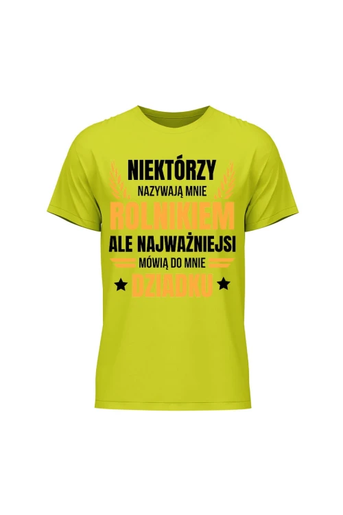 Koszulka męska Niektórzy nazywają mnie rolnikiem ale najważniejsi mówią do mnie Dziadku - limonka